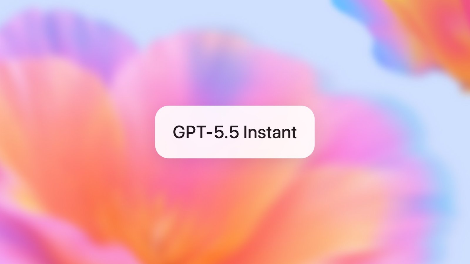 🤖 GPT‑5.5 Instant：更智能、更清晰、更个性